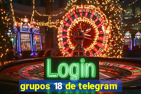 grupos 18 de telegram